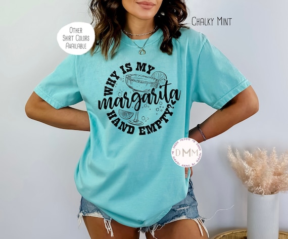 Comfort Colors Shirt, Why Is My Margarita Hand Empty Shirt, Margarita Shirt, Cinco De Mayo Shirt, Fiesta Shirt, Sarcastic Margarita Tee