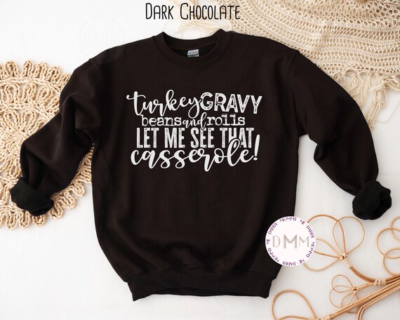 Funny Thanksgiving Sweatshirt Turkey Gravy Beans And Rolls Let Me See That Casserole Sweatshirt Thanksgiving Sweater Mom Thanksgiving Funny