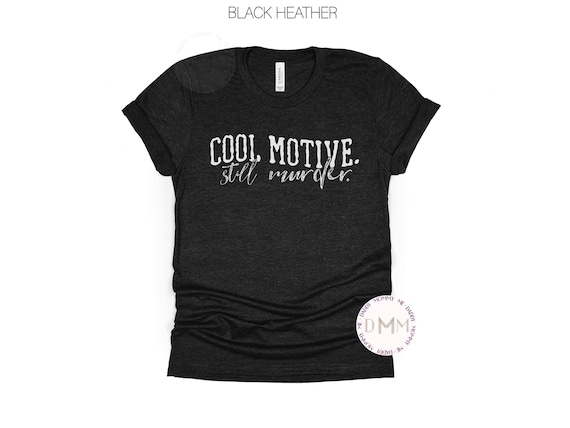 Cool Motive Still Murder Shirt Funny True Crime Shirt True Crime Gift Crime Show Tee Sarcasm Murder Show Shirt Sarcastic True Crime TShirt