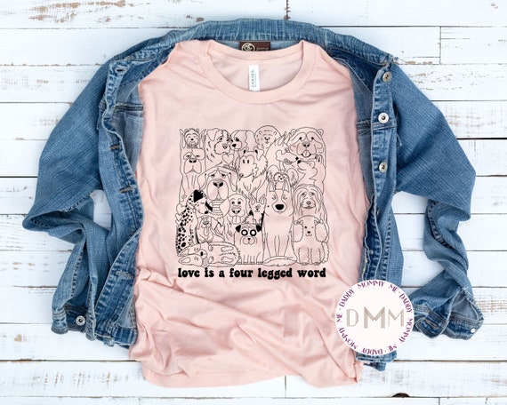 Love Is A Four Legged Word Shirt - Dog Lover Shirt - Dog Mom Shirt - Unisex Graphic Tee Women - Dog Mama - Rescue Shirt - Love My Dog Shirt