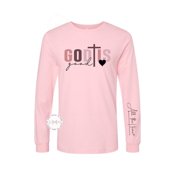 God Is Good All The Time Long Sleeve Shirt - Christian Scripture
