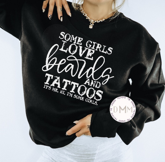 Some Girls Love Beards And Tattoos It's Me Hi I'm Some Girls Sweatshirt - Funny Beard Sweater - Funny Tattoo Sweatshirt - Tattoo Mom - Inked