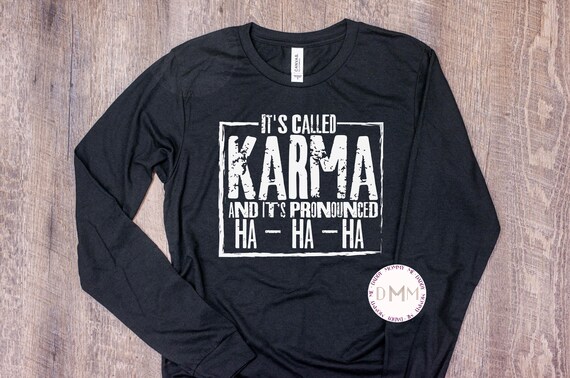 Funny Long Sleeve Shirt It's Called Karma And It's Pronounced Ha Ha Ha Shirt Sarcastic Shirt Sarcasm Shirt Funny Gift Humor Long Sleeve Tee