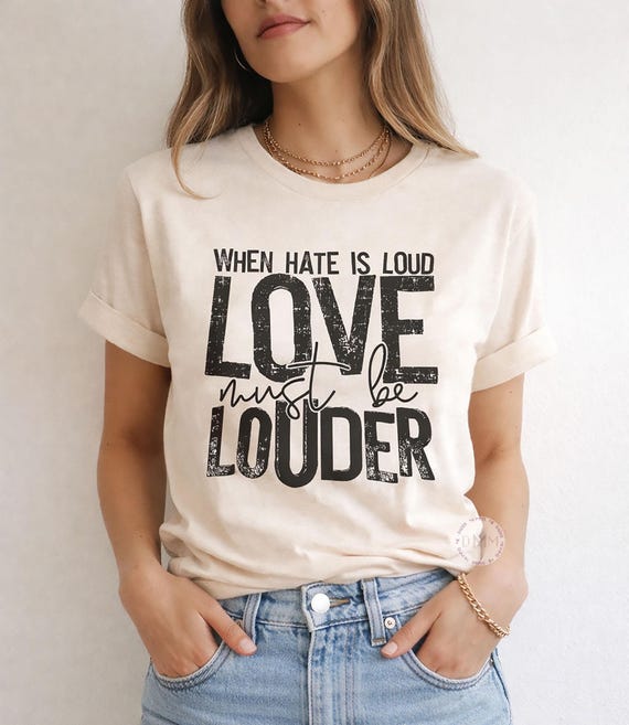 When Hate Is Loud Love Must Be Louder Graphic Tee