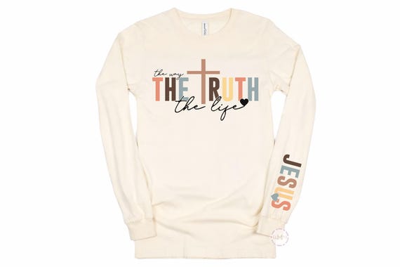 Jesus The Way Truth Life Long Sleeve Shirt - Christian Scripture