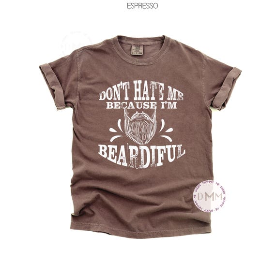 Comfort Colors® Don't Hate Me Because I'm Beardiful Shirt, Funny Beard Shirt, Bearded Dad, Gift For Dad, Gift For Husband, Fathers Day Gift