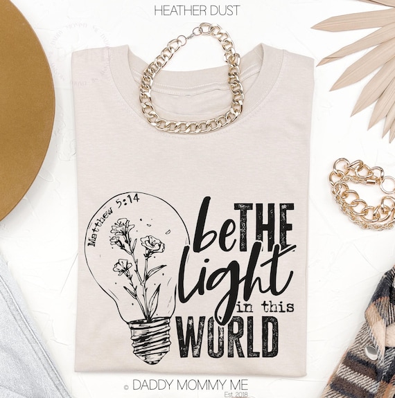 Religious Shirt, Be The Light In This World Matthew 5 14 shirt, Christian Shirt Religious Graphic Tee Christian Tee Scripture Shirt Bible