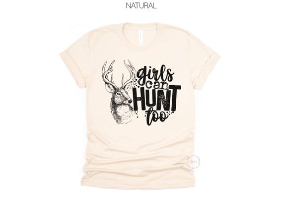 Girls Can Hunt Too Deer Hunting Graphic Tee, Outdoorsy Country Style Shirt