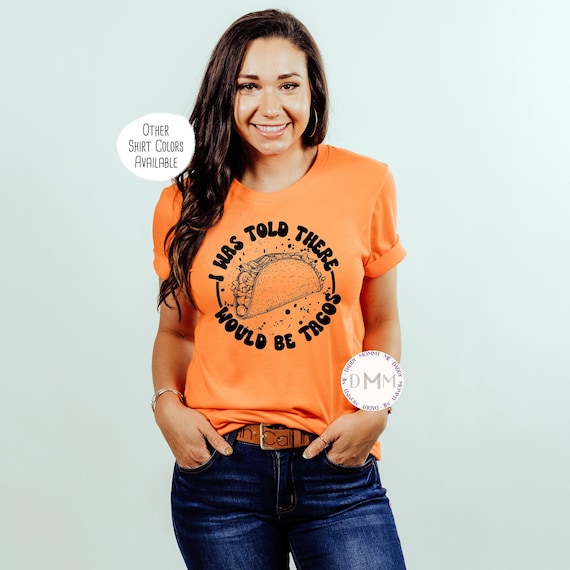 I Was Told There Would Be Tacos Shirt, Funny Tacos Shirt, Cinco De Mayo Shirt, Fiesta, Taco Lover Shirt, Taco Party, Here For The Tacos Tee