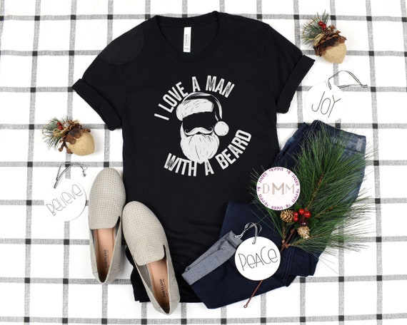 Funny Christmas Shirt, I Love A Man With A Beard Shirt, Funny Santa Shirt, Funny Beard Shirt, Love Beards Shirt Funny Christmas Mom Shirt