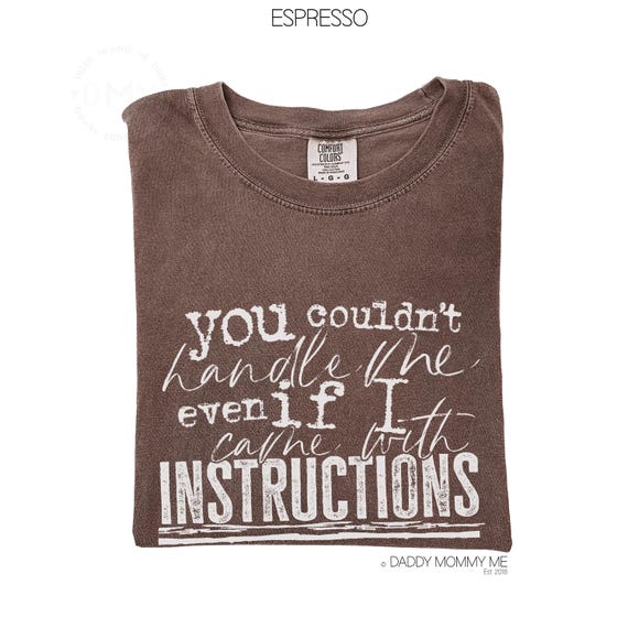 Comfort Colors® You Couldn't Handle Me Even If I Came With Instructions Shirt, Funny Shirts Women, Sarcastic Shirt, Sarcasm Shirt Humor Tee