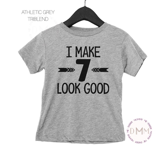 I Make 7 Look Good Shirt, 7th Birthday Triblend Shirt, Seven Birthday Shirt, 7th Birthday Shirt, 7 Birthday Shirt, Birthday Boy Shirts
