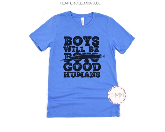 Boys Will Be Good Humans Shirt: Positive Graphic Tee