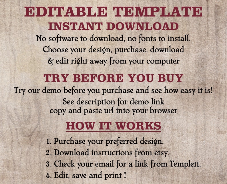 May include: Editable template for instant download. No software or fonts required. Choose your design, purchase, download, and edit right away from your computer. Try our demo before you purchase and see how easy it is! See description for demo link. Copy and paste URL into your browser. How it works: 1. Purchase your preferred design. 2. Download instructions from Etsy. 3. Check your email for a link from Templett. 4. Edit, save, and print!