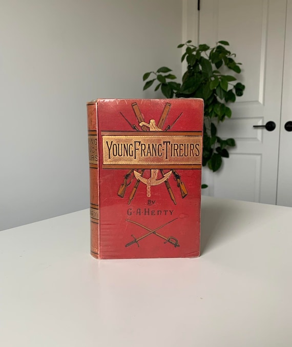 Young Franc - Tireurs by G.A. Henty - And Their Adventures in the Franco-Prussian War