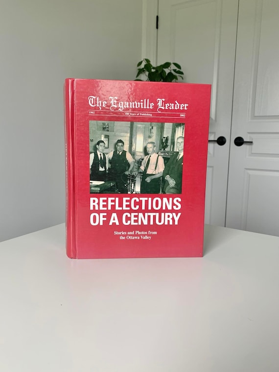 The Eganville Leader-Reflections of a Century - Stories and Photos from the Ottawa Valley in Canada