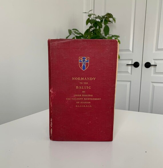 Normandy to the Baltic by Field Marshal The Viscount Montgomery of Alamein circa 1940s