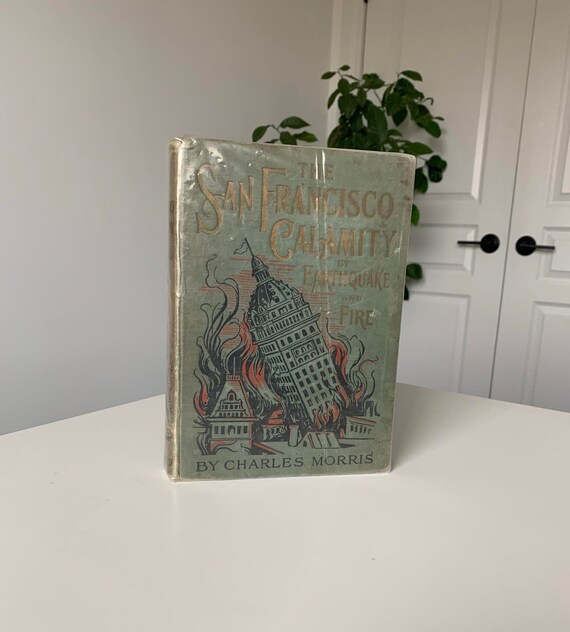 The San Francisco Calamity by Earthquake and Fire By Charles Morris 1906