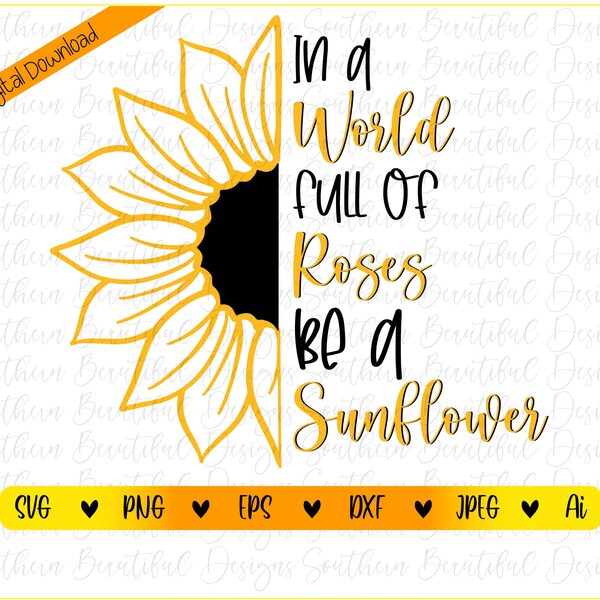 In a World Full of Roses Be a Sunflower Svg Etsy