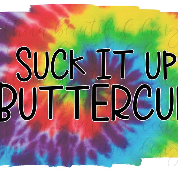 Tie Dye Distressed Suck It Up Buttercup | Digital Download | PNG | Sublimation | Cut File