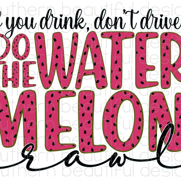 If you drink don’t drive do the Watermelon Crawl | Digital Download | PNG File