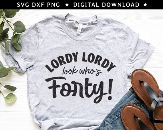 40th Birthday SVG DXF PNG Lordy Lordy 