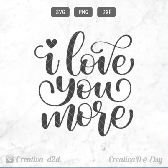 Download I Love You Svg Png Dxf I Love You More Svg Love Svg Valentine S Svg Silhouette Or Cricut Cut File Love Quote Svg