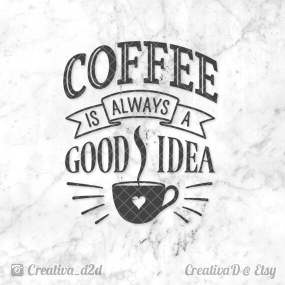Download Coffee Svg File Coffee Is Always A Good Idea Silhouette Etsy