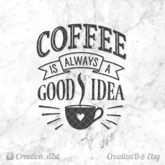 Download Coffee Svg File Coffee Is Always A Good Idea Silhouette Etsy