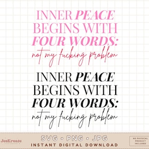 Inner Peace Begins With Four Words Svg Png Jpg | Funny Sarcastic Png | Funny Quote Svg | Sarcasm Png | Sublimation | Cricut Cut File