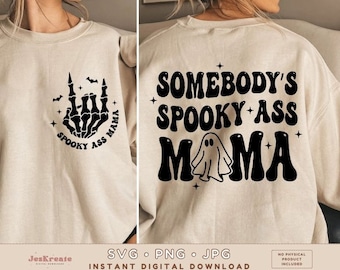 May include: Beige sweatshirt with black graphics. The front features a skeleton hand design with the text "SPOOKY ASS MAMA". The back displays "SOMEBODY'S SPOOKY ASS MAMA" with a ghost graphic. A digital download.