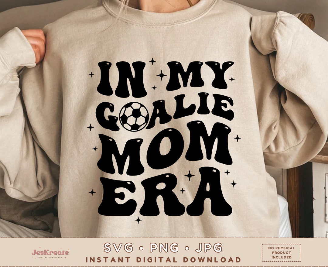 In My Goalie Mom Era SVG PNG JPG Soccer Mom Svg Goal Mom Etsy