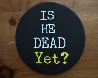 3” Vinyl High Gloss - Is He Dead Yet?  STICKER