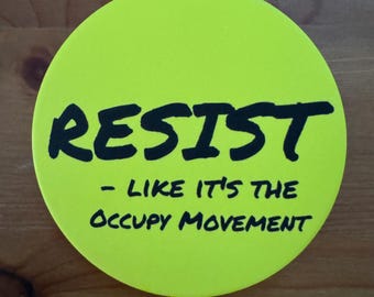 NEW!!! Resistance Buttons! 3” - RESIST like it’s the Occupy Movement Pinback Button