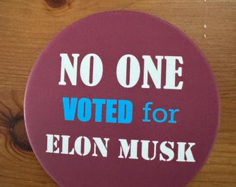 NEW!!! Resistance Buttons! 3” - No One Voted for Elon Musk Pinback Button