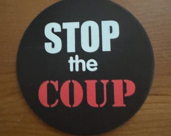 NEW!!! Resistance Buttons! 3” - Stop the Coup Pinback Button