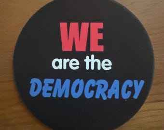 NEW!!! Resistance Buttons! 3” - We are the Democracy Pinback Button
