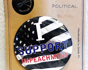NEW!!! - I Support Impeachment 3" Pinback Button Special 1 for 5 or 3 for 10