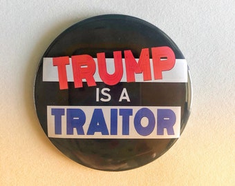 SPECIAL Qty Pricing 3" - Trump is a Traitor Pinback Button