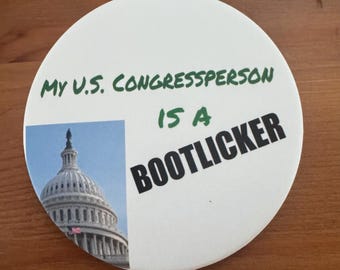 NEW!!! Resistance Buttons! 3” - My Congressperson is a Bootlicker Pinback Button
