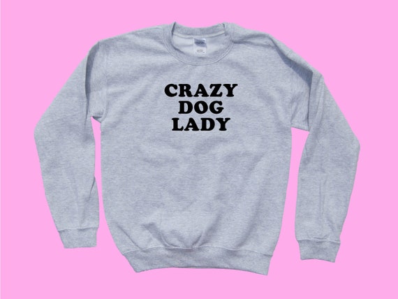 crazy dog lady sweatshirt