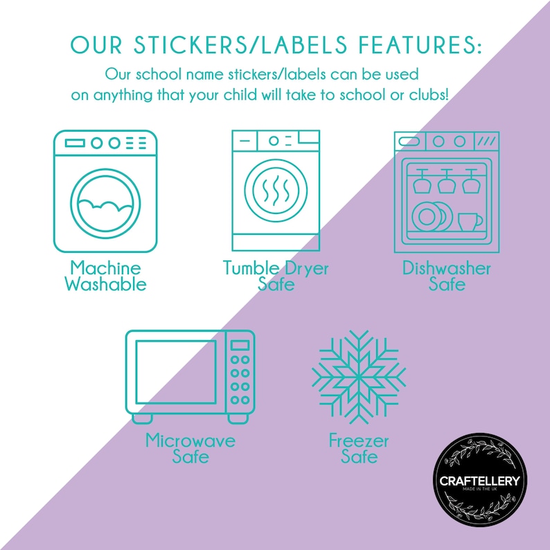 May include: A teal and purple graphic with the text "OUR STICKERS/LABELS FEATURES:" and "Our school name stickers/labels can be used on anything that your child will take to school or clubs!" with icons for machine washable, tumble dryer safe, dishwasher safe, microwave safe, and freezer safe.
