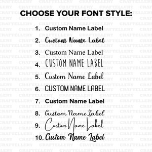 May include: Image showcasing ten different font styles for custom name labels. The text "CHOOSE YOUR FONT STYLE:" is at the top. Each style is numbered and displays "Custom Name Label" in a unique font, ranging from classic to script.