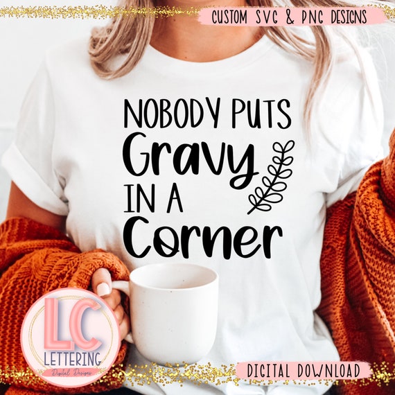 Nobody Puts Gravy in A Corner SVG/PNG Thanksgiving Svg/png - Etsy