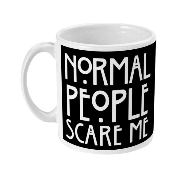 Normal People Scare me 11oz Mug Made to Order