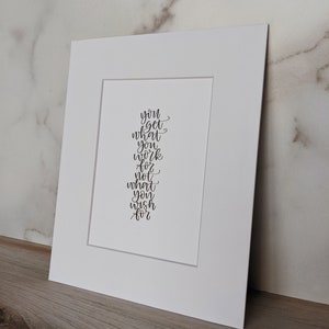 You Get What You Work For Not What You Wish For, Motivational Home Decor, Digital Calligraphy Art Print, Mounted with Art Mat