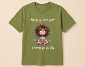 Hurry Up Inner Peace I Haven't Got All Day,  Funny Meditation T-Shirt, Cute Yoga Zen Shirt for Women Teens  Moms
