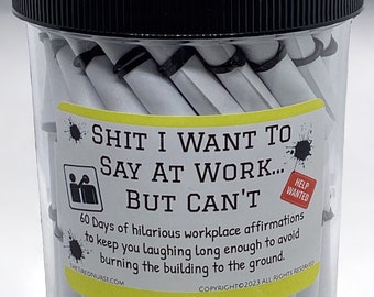 Funny Work Affirmation Jar - Shit I Want to Say at Work But Can't -Office Humor - Stress Relief - Coworker Gag Gift - 60 Hilarious Quotes