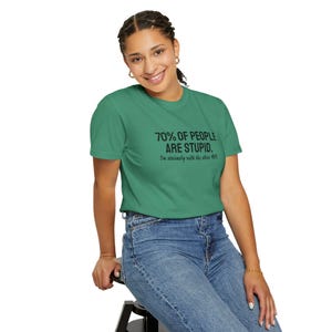 Sarcasm at its Best: 70 Percent of People Are Stupid. I'm Obviously with the Other 40 Percent; Unisex Tee image 5