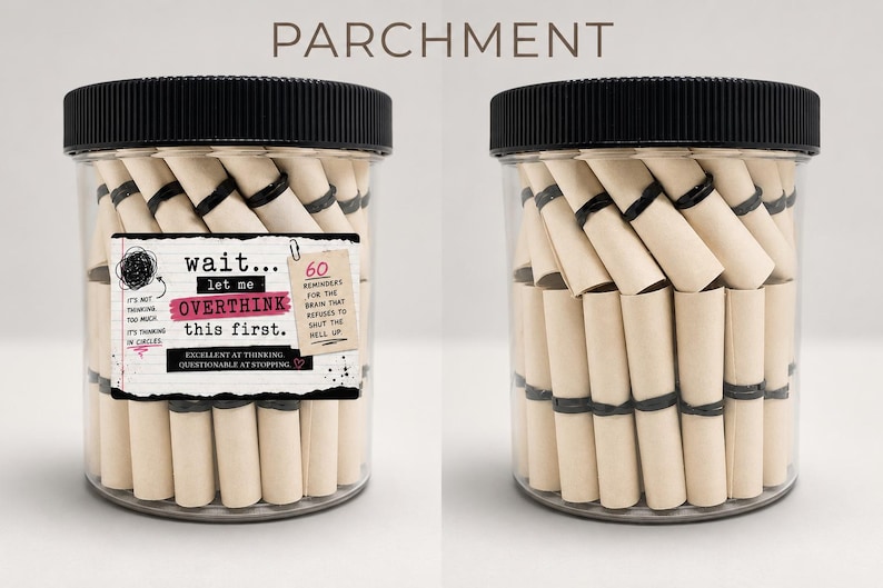 May include: A clear plastic jar with a black lid filled with small, rolled-up beige parchment scrolls. The label reads: wait... let me OVERTHINK this first. 60 REMINDERS FOR THE BRAIN THAT REFUSES TO SHUT THE HELL UP. EXCELLENT AT THINKING.